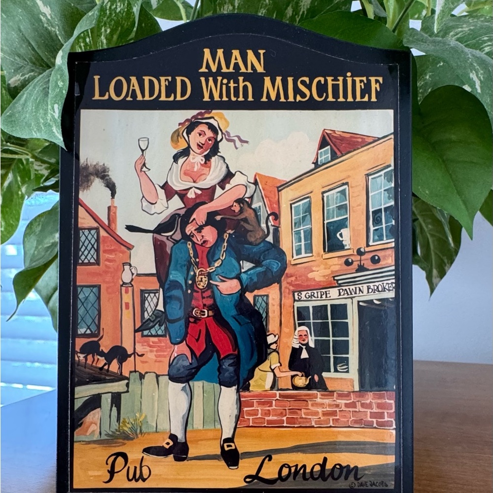 Man Loaded With Mischief London Pub Sign Ready to Hang